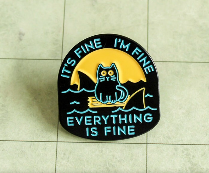 It's Fine I'm Fine Everything's Fine Sea Cat Badge Enamel Pin Broach